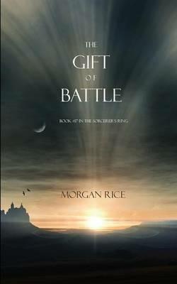 The Gift of Battle (Book #17 in the Sorcerer's Ring) - Morgan Rice - cover