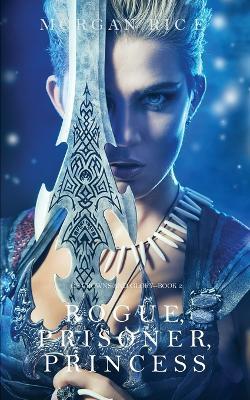 Rogue, Prisoner, Princess (Of Crowns and Glory-Book 2) - Morgan Rice - cover