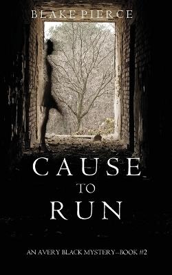 Cause to Run (An Avery Black Mystery-Book 2) - Blake Pierce - cover