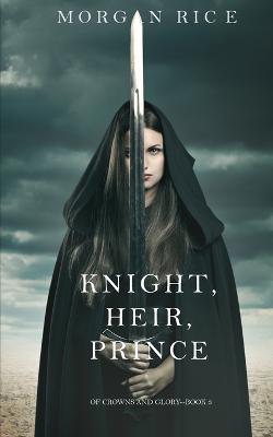 Knight, Heir, Prince (Of Crowns and Glory-Book 3) - Morgan Rice - cover