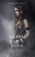 Rebel, Pawn, King (Of Crowns and Glory-Book 4) - Morgan Rice - cover