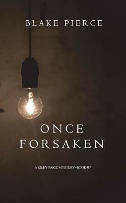 Once Forsaken (A Riley Paige Mystery-Book 7) - Blake Pierce - cover