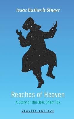 Reaches of Heaven: A Story of the Baal Shem Tov - Isaac Bashevis Singer - cover