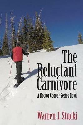 The Reluctant Carnivore: A Doctor Cooper Series Novel - Warren J Stucki - cover