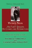 Vicente Silva and His Forty Bandits, His Crimes and Retributions: New Translation from the Spanish - Manuel Cabeza de Baca - cover