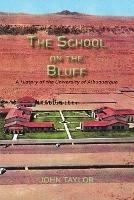 The School on the Bluff: A History of the University of Albuquerque - John Taylor - cover