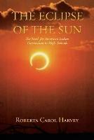 The Eclipse of the Sun: The Need for American Indian Curriculum in High Schools - Roberta Carol Harvey - cover