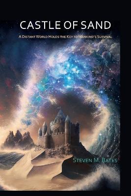 Castle Of Sand: A Distant World Holds the Key to Mankind's Survival - Steven M Bates - cover