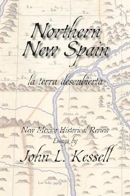 Northern New Spain (Softcover): New Mexico Historical Review Essays - John L Kessell - cover