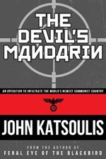 The Devil's Mandarin: An Operation to Infiltrate the World's Newest Communist Country: A Novel