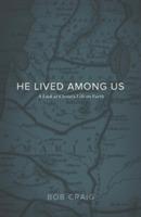 He Lived Among Us: A Look at Christ's Life on Earth - Bob Craig - cover