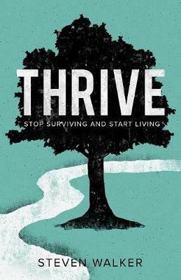 Thrive: Stop Surviving and Start Living - Steven Walker - cover