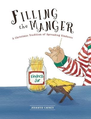 Filling the Manger: A Christmas Tradition of Spreading Kindness - Jennifer Catney - cover