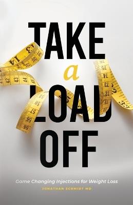 Take a Load Off: Game Changing Injections for Weight Loss - Jonathan Schmidt - cover