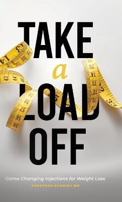 Take a Load Off: Game Changing Injections for Weight Loss - Jonathan Schmidt - cover