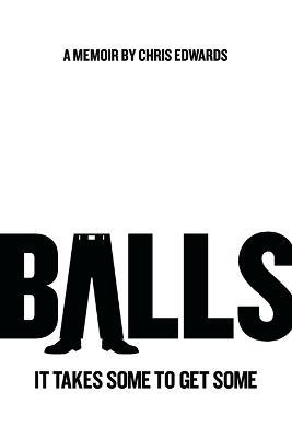 Balls: It Takes Some to Get Some - Chris Edwards - cover