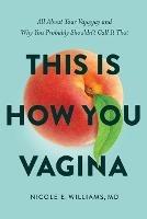 This is How You Vagina: All About Your Vajayjay and Why You Probably Shouldn't Call it That - Nicole E Williams - cover