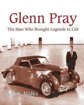 Glenn Pray: The Man Who brought Legends to Life - John B Malks - cover