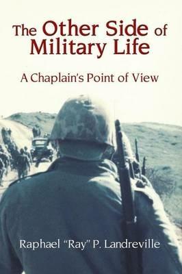 THE OTHER SIDE OF MILITARY LIFE - A Chaplain's Point of View - Raphael Ray P Landreville - cover