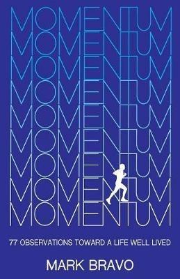 Momentum: 77 Observations Toward a Life Well Lived - Mark Bravo - cover