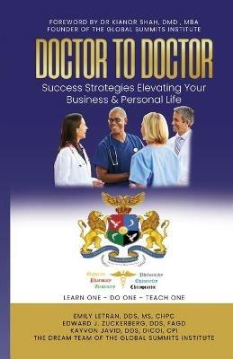 DOCTOR TO DOCTOR - Success Strategies Elevating Your Business & Personal Life - Emily Letran,Edward J Zuckerberg,Kayvon Javid - cover