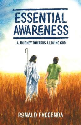 Essential Awareness: A Journey Towards A Loving God - Ronald Faccenda - cover