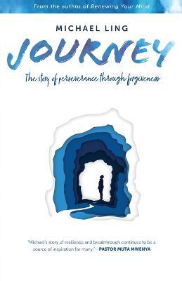 Journey - The Story of Perseverance Through Forgiveness - Michael Ling - cover