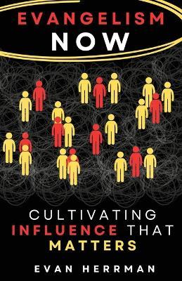 Evangelism Now: Cultivating Influence that matters - Evan Herrman - cover