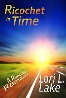 Ricochet in Time: A Runaway Romance - Lori L Lake - cover