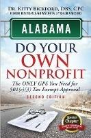 Alabama Do Your Own Nonprofit: The Only GPS You Need For 501c3 Tax Exempt Approval