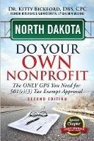 North Dakota Do Your Own Nonprofit: The Only GPS You Need For 501c3 Tax Exempt Approval - Kitty Bickford - cover