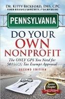 Pennsylvania Do Your Own Nonprofit: The Only GPS You Need For 501c3 Tax Exempt Approval - Kitty Bickford - cover