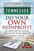 Tennessee Do Your Own Nonprofit: The Only GPS You Need For 501c3 Tax Exempt Approval - Kitty Bickford - cover