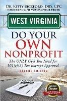 West Virginia Do Your Own Nonprofit: The Only GPS You Need For 501c3 Tax Exempt Approval - Kitty Bickford - cover