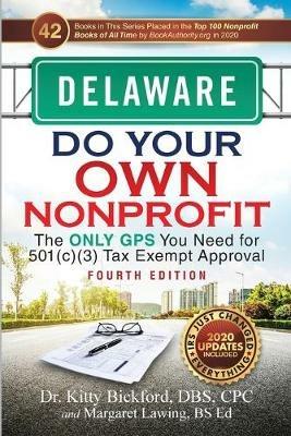 Delaware Do Your Own Nonprofit: The Only GPS You Need for 501c3 Tax Exempt Approval - Kitty Bickford,Margaret Lawing - cover