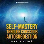 Self-Mastery Through Conscious Autosuggestion