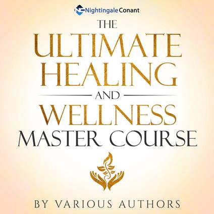 Ultimate Healing and Wellness Master Course, The