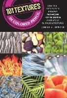 101 Textures in Colored Pencil: Practical step-by-step drawing techniques for rendering a variety of surfaces & textures - Denise J. Howard - cover