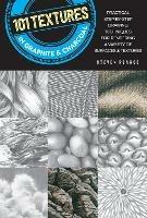 101 Textures in Graphite & Charcoal: Practical step-by-step drawing techniques for rendering a variety of surfaces & textures - Steven Pearce - cover