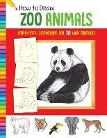 How to Draw Zoo Animals: Step-by-step instructions for 20 wild creatures - Diana Fisher - cover
