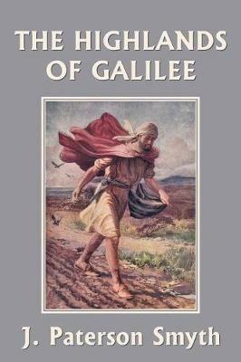 When the Christ Came-The Highlands of Galilee (Yesterday's Classics) - J Paterson Smyth - cover