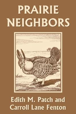 Prairie Neighbors (Yesterday's Classics) - Edith M Patch,Carroll Lane Fenton - cover