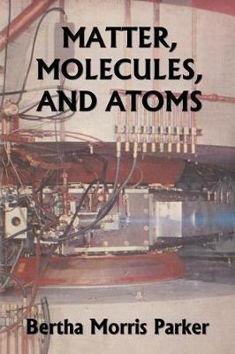 Matter, Molecules, and Atoms (Yesterday's Classics) - Bertha Morris Parker - cover