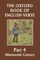 The Oxford Book of English Verse, Part 4: Nineteenth Century (Yesterday's Classics) - Arthur Quiller-Couch - cover