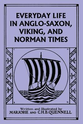 Everyday Life in Anglo-Saxon, Viking, and Norman Times (Black and White Edition) (Yesterday's Classics) - Marjorie and C H B Quennell - cover