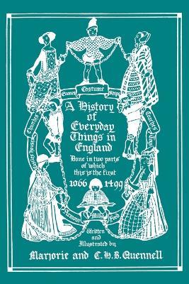 A History of Everyday Things in England, Volume I, 1066-1499 (Black and White Edition) (Yesterday's Classics) - Marjorie and C H B Quennell - cover