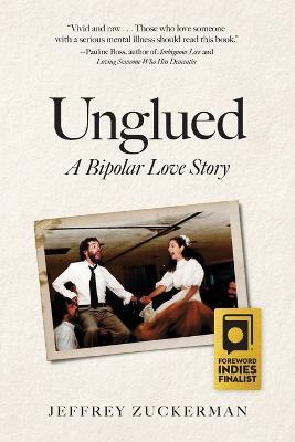 Unglued: A Bipolar Love Story - Jeffrey Zuckerman - cover