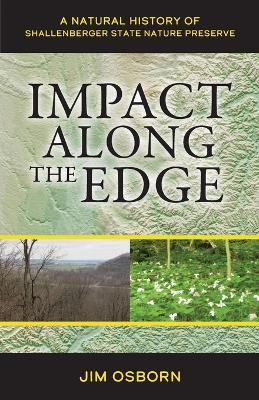 Impact Along the Edge: A Natural History of Shallenberger State Nature Preserve - Jim Osborn - cover