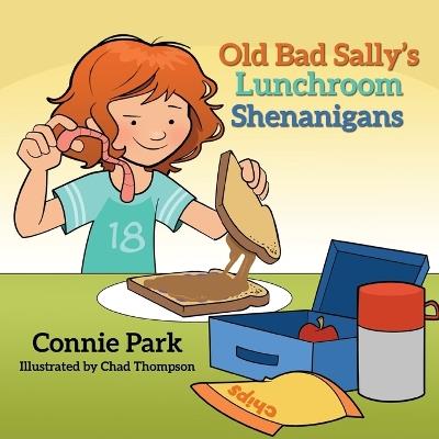 Old Bad Sally and the Lunchroom Shenanigans - Connie Park - cover