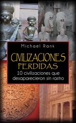 Civilizaciones perdidas: 10 civilizaciones que desaparecieron sin rastro.